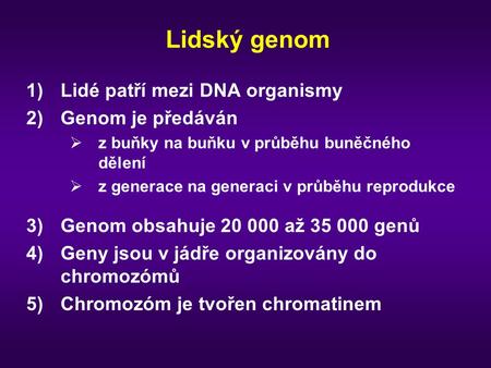 Lidský genom Lidé patří mezi DNA organismy Genom je předáván