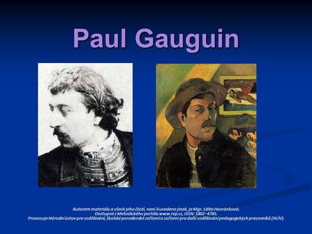 Paul Gauguin Autorem materiálu a všech jeho částí, není-li uvedeno jinak, je Mgr. Edita Havránková. Dostupné z Metodického portálu www.rvp.cz, ISSN: 1802–4785.