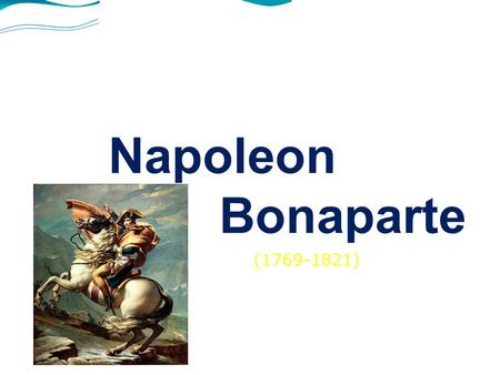 Napoleon Bonaparte (1769-1821) Martina Hejretová 3.A.
