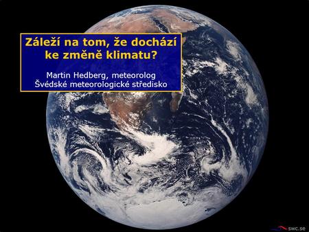 Záleží na tom, že dochází ke změně klimatu? Martin Hedberg, meteorolog Švédské meteorologické středisko.