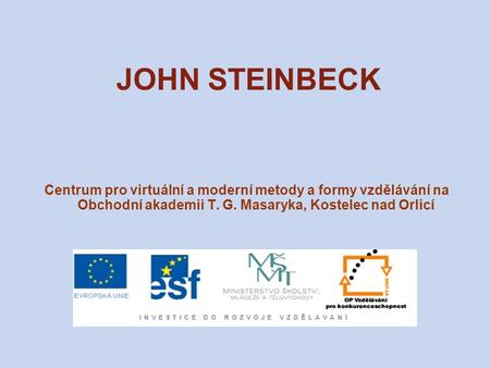 JOHN STEINBECK Centrum pro virtuální a moderní metody a formy vzdělávání na Obchodní akademii T. G. Masaryka, Kostelec nad Orlicí.