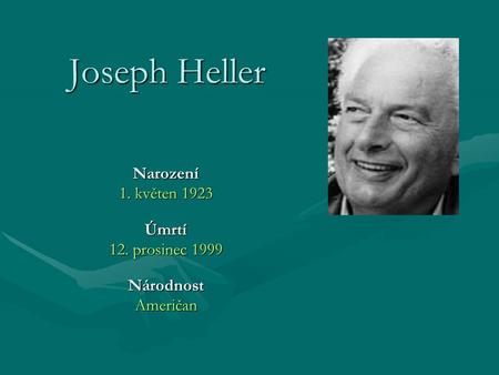 Joseph Heller Narození 1. květen 1923 Úmrtí 12. prosinec 1999 NárodnostAmeričan.