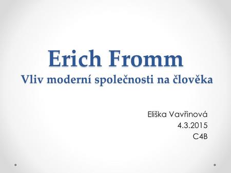 Erich Fromm Vliv moderní společnosti na člověka