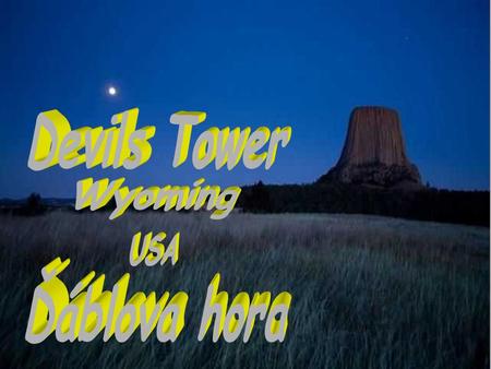 Devils Tower je čedičový sopouch bývalé sopky ve tvaru mohutného pařezu, který se nachází ve státě Wyoming USA. Je vysoký 265 m a má průměr 150 m..