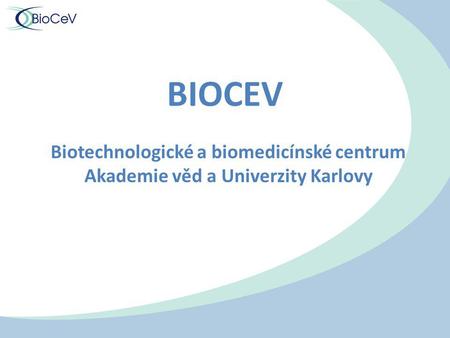 BIOCEV Biotechnologické a biomedicínské centrum Akademie věd a Univerzity Karlovy.