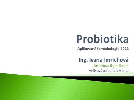 Probiotika Aplikovaná farmakologie 2013