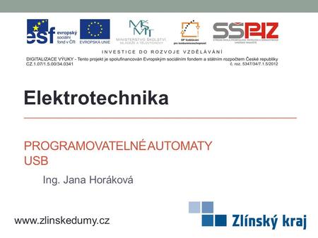 PROGRAMOVATELNÉ AUTOMATY USB Ing. Jana Horáková Elektrotechnika www.zlinskedumy.cz.