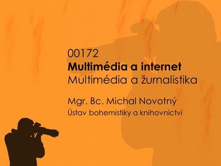 00172 Multimédia a internet Multimédia a žurnalistika