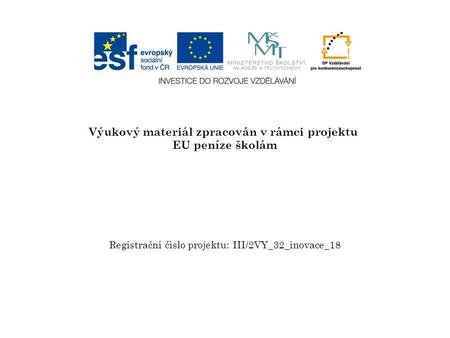 Výukový materiál zpracován v rámci projektu EU peníze školám Registrační číslo projektu: III/2VY_32_inovace_18.