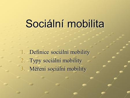 Sociální mobilita Definice sociální mobility Typy sociální mobility