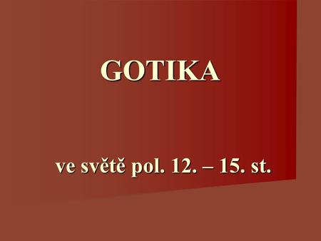 GOTIKA ve světě pol. 12. – 15. st..