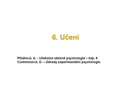 6. Učení Plháková, A. - Učebnice obecné psychologie – kap. 6