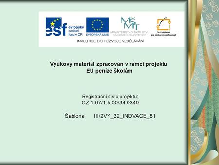 Výukový materiál zpracován v rámci projektu EU peníze školám Registrační číslo projektu: CZ.1.07/1.5.00/34.0349 Šablona III/2VY_32_INOVACE_81.