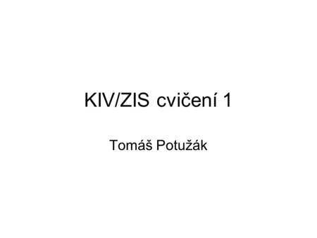KIV/ZIS cvičení 1 Tomáš Potužák.