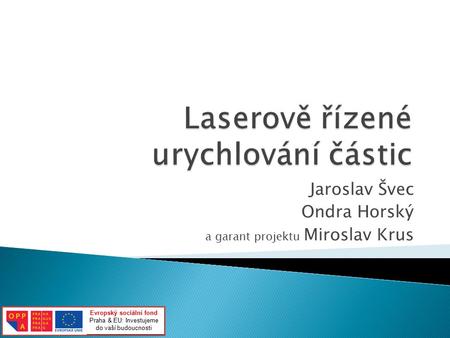 Jaroslav Švec Ondra Horský a garant projektu Miroslav Krus Evropský sociální fond Praha & EU: Investujeme do vaší budoucnosti.
