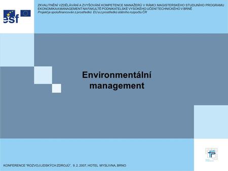 Environmentální management. Osnova přednášek: Úvod do předmětu. Environmentální politika a environmentální strategie. Trvale udržitelný rozvoj. Makroekonomické.