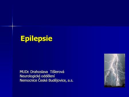 Epilepsie MUDr. Drahoslava Tišlerová Neurologické oddělení