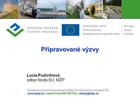 Připravované výzvy Lucie Pudivítrová odbor fondů EU, MŽP.