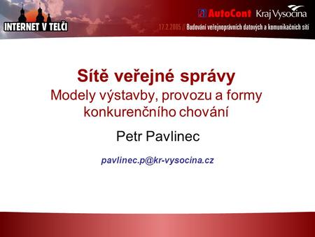 Sítě veřejné správy Modely výstavby, provozu a formy konkurenčního chování Petr Pavlinec