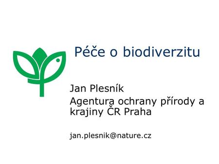 Péče o biodiverzitu Jan Plesník Agentura ochrany přírody a krajiny ČR Praha