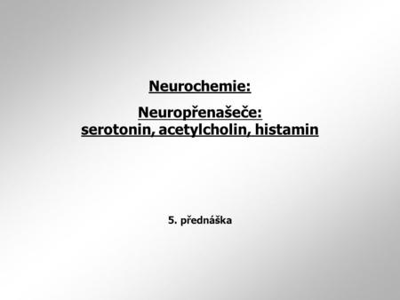 Neuropřenašeče: serotonin, acetylcholin, histamin
