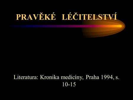 Literatura: Kronika medicíny, Praha 1994, s
