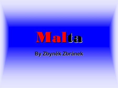 Malta By Zbyněk Zbránek. Vlajka Informace Hlavní město:VallettaHlavní město:VallettaHlavní městoVallettaHlavní městoValletta Rozloha:316 km² (218. na.