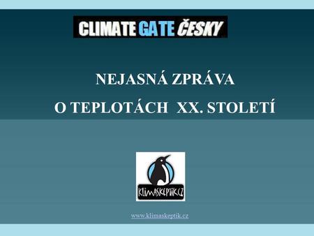 NEJASNÁ ZPRÁVA O TEPLOTÁCH XX. STOLETÍ www.klimaskeptik.cz.