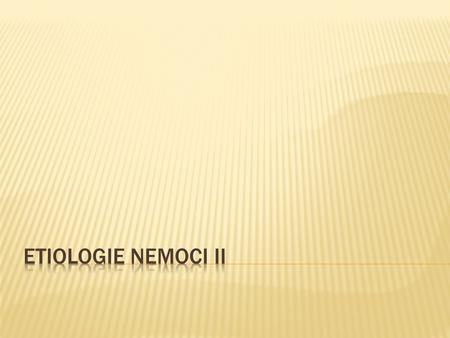 ETIOLOGIE NEMOCI II.