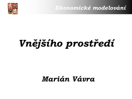 Vnějšího prostředí Marián Vávra Ekonomické modelování.