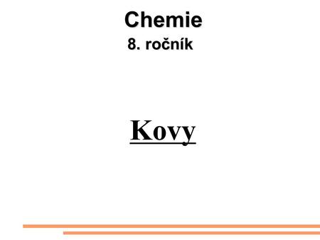 Chemie 8. ročník Kovy.