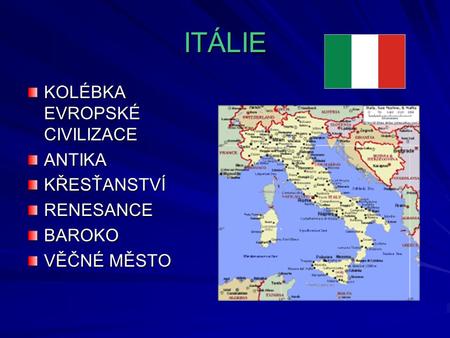 ITÁLIE KOLÉBKA EVROPSKÉ CIVILIZACE ANTIKA KŘESŤANSTVÍ RENESANCE BAROKO