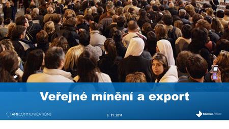 Veřejné mínění a export 6. 11. 2014. 2 PRŮZKUM VNÍMÁNÍ PRŮMYSLU GLOBÁLNÍ PRŮZKUM DŮVĚRY.