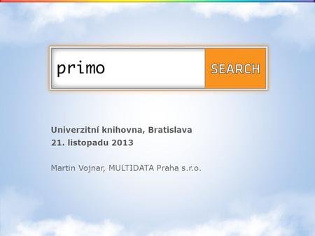Univerzitní knihovna, Bratislava 21. listopadu 2013 Martin Vojnar, MULTIDATA Praha s.r.o.