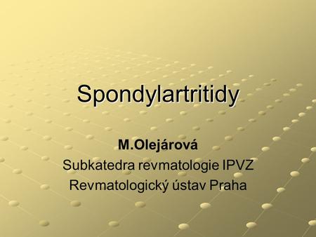 M.Olejárová Subkatedra revmatologie IPVZ Revmatologický ústav Praha