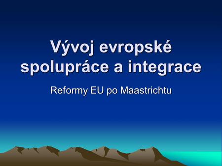 Vývoj evropské spolupráce a integrace