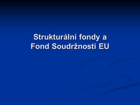 Strukturální fondy a Fond Soudržnosti EU. Struktura kursu Legislativní a institucionální rámec Legislativní a institucionální rámec SF a CF – Agenda 1999.
