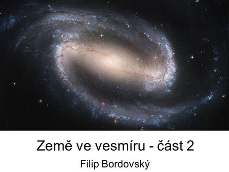 Země ve vesmíru - část 2 Filip Bordovský.