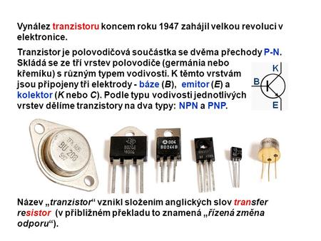 Tranzistor je polovodičová součástka se dvěma přechody P-N.