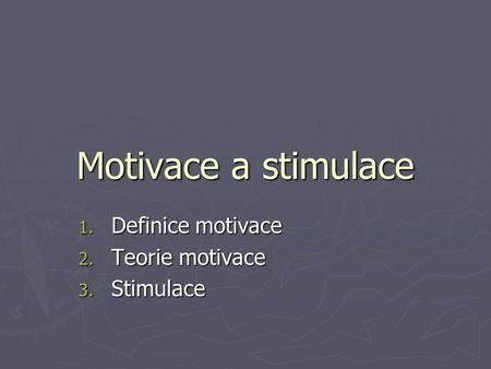 Definice motivace Teorie motivace Stimulace