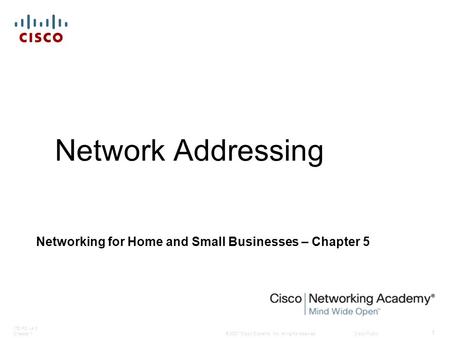 © 2007 Cisco Systems, Inc. All rights reserved.Cisco Public ITE PC v4.0 Chapter 1 1 Network Addressing Networking for Home and Small Businesses – Chapter.