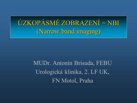 ÚZKOPÁSMÉ ZOBRAZENÍ = NBI (Narrow band imaging)