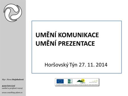 UMĚNÍ KOMUNIKACE UMĚNÍ PREZENTACE Horšovský Týn 27. 11. 2014.