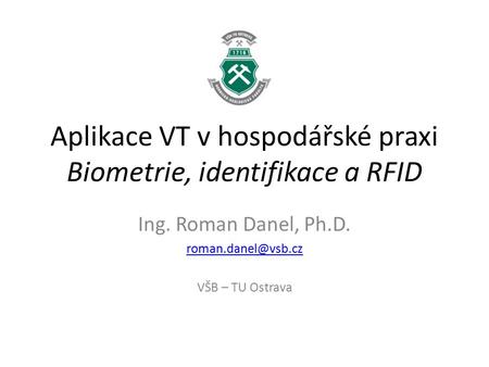 Aplikace VT v hospodářské praxi Biometrie, identifikace a RFID