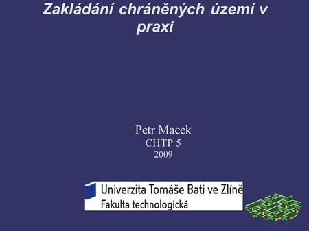 Zakládání chráněných území v praxi Petr Macek CHTP 5 2009.