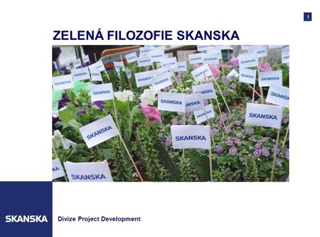 1 Divize Project Development ZELENÁ FILOZOFIE SKANSKA.