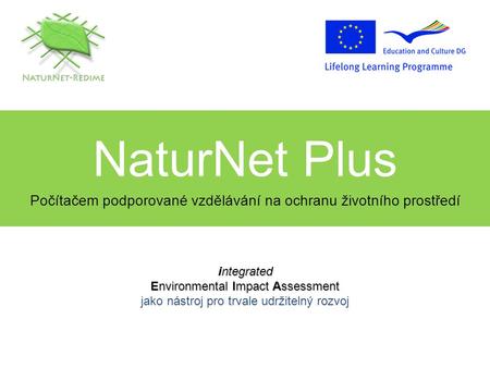 NaturNet Plus Počítačem podporované vzdělávání na ochranu životního prostředí integrated Environmental Impact Assessment integrated Environmental Impact.