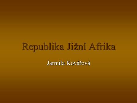 Republika Jižní Afrika Jarmila Kovářová. Republika Jižní Afrika nejvyspělejší stát Afriky nejvyspělejší stát Afriky větší stát (1,2 mil. km ², 44 mil.