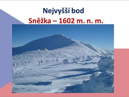 Nejvyšší bod Sněžka – 1602 m. n. m..