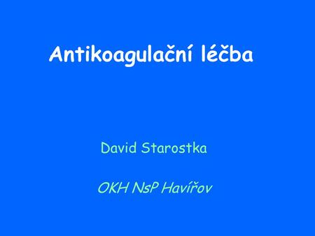 Antikoagulační léčba David Starostka OKH NsP Havířov.